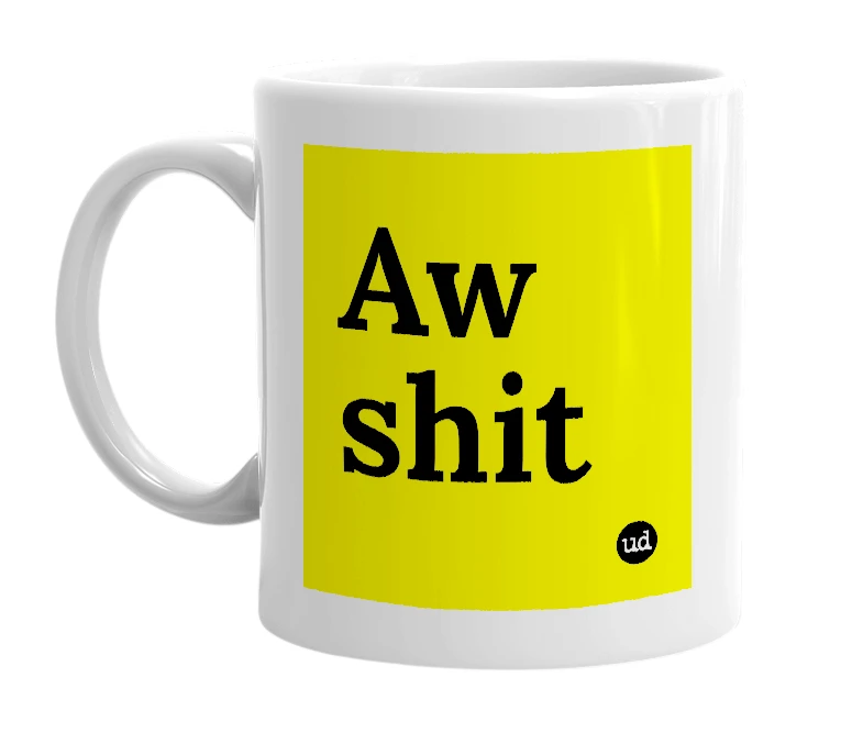 White mug with 'Aw shit' in bold black letters