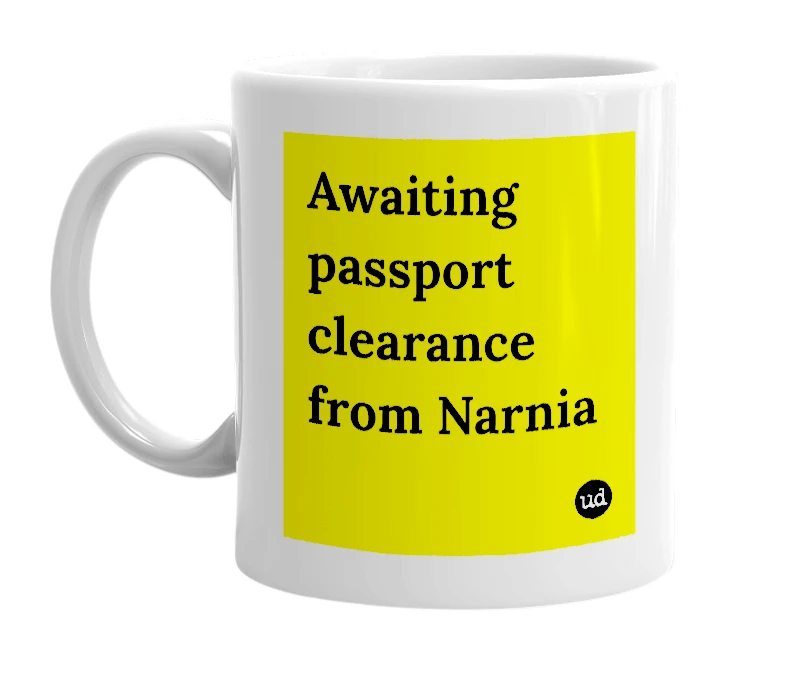 White mug with 'Awaiting passport clearance from Narnia' in bold black letters