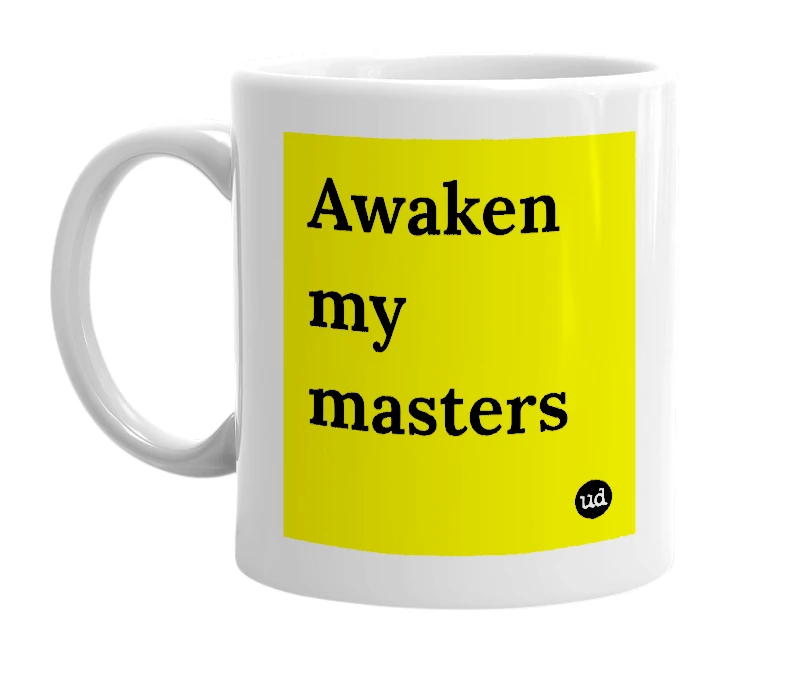 White mug with 'Awaken my masters' in bold black letters