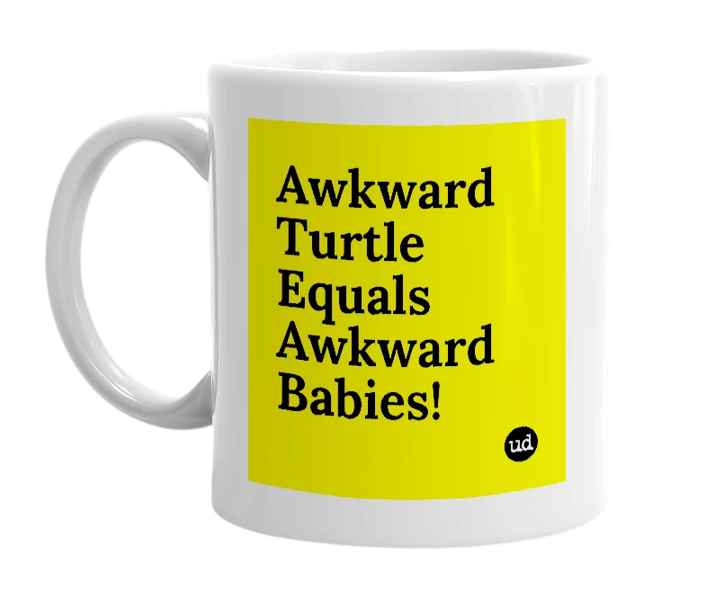 White mug with 'Awkward Turtle Equals Awkward Babies!' in bold black letters