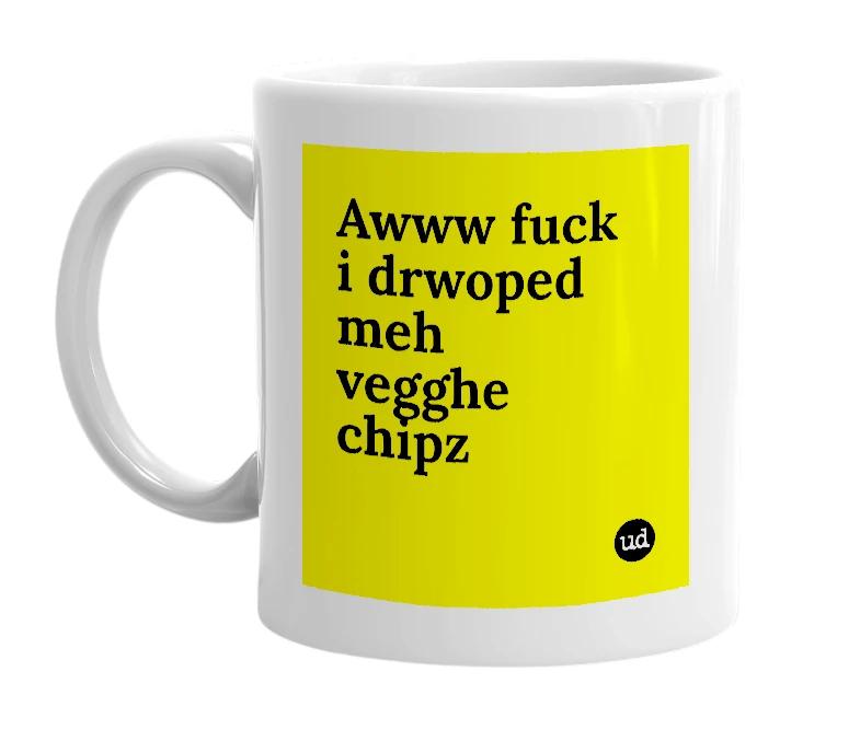 White mug with 'Awww fuck i drwoped meh vegghe chipz' in bold black letters