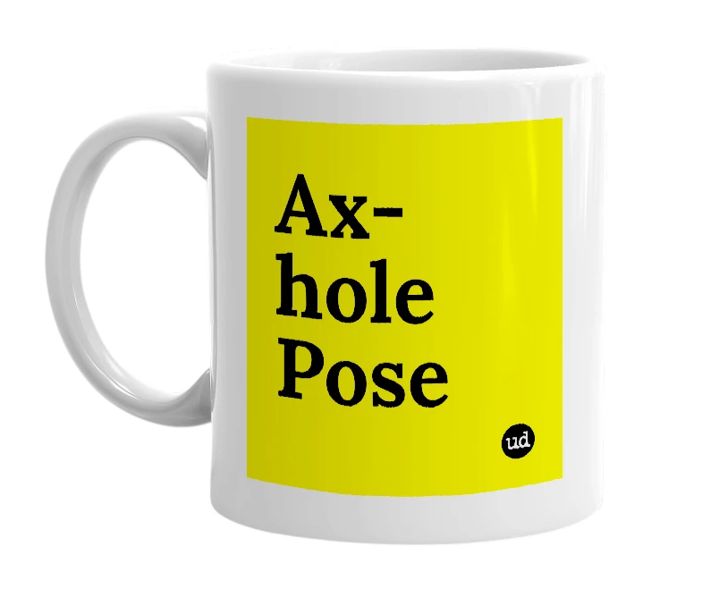 White mug with 'Ax-hole Pose' in bold black letters