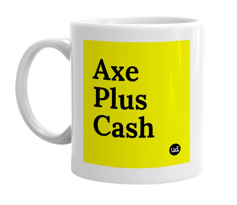 White mug with 'Axe Plus Cash' in bold black letters