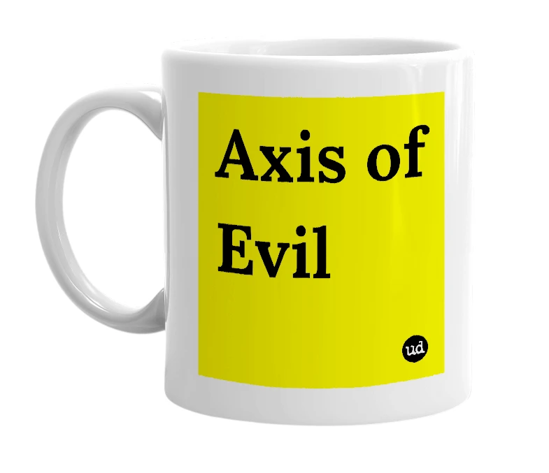 White mug with 'Axis of Evil' in bold black letters