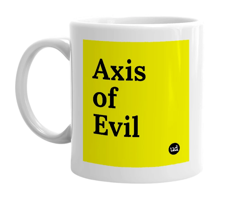 White mug with 'Axis of Evil' in bold black letters