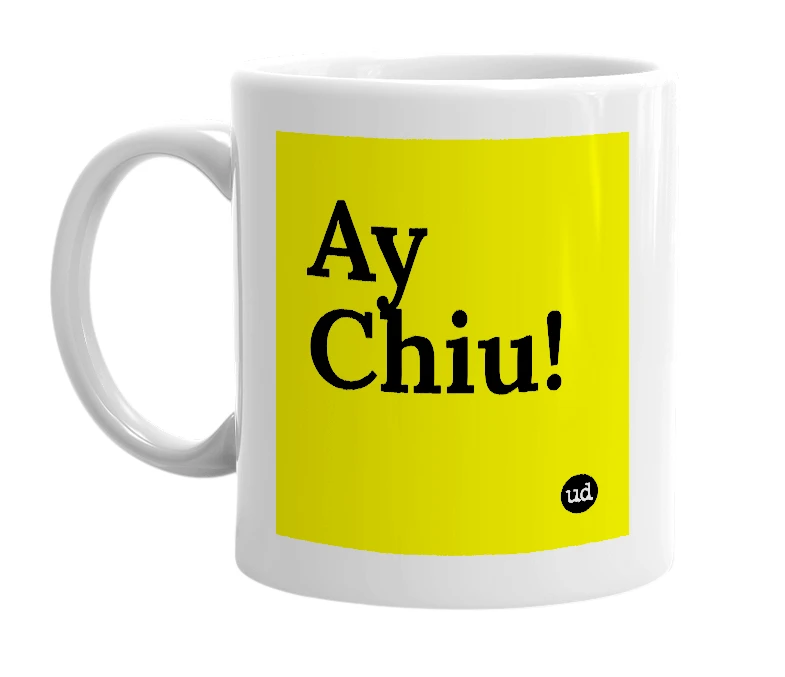 White mug with 'Ay Chiu!' in bold black letters
