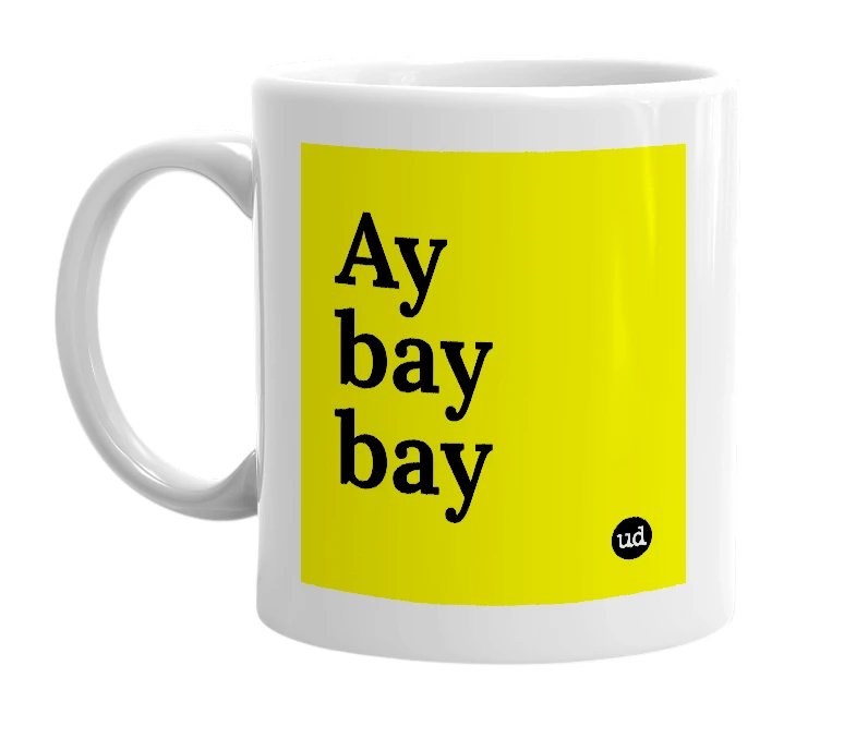 White mug with 'Ay bay bay' in bold black letters