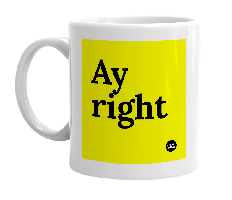 White mug with 'Ay right' in bold black letters