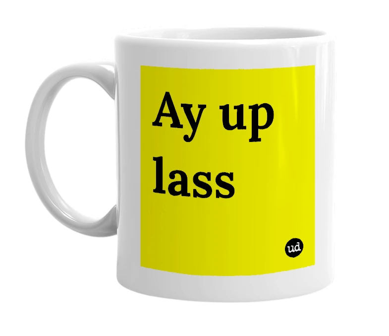 White mug with 'Ay up lass' in bold black letters