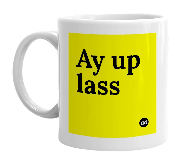 White mug with 'Ay up lass' in bold black letters