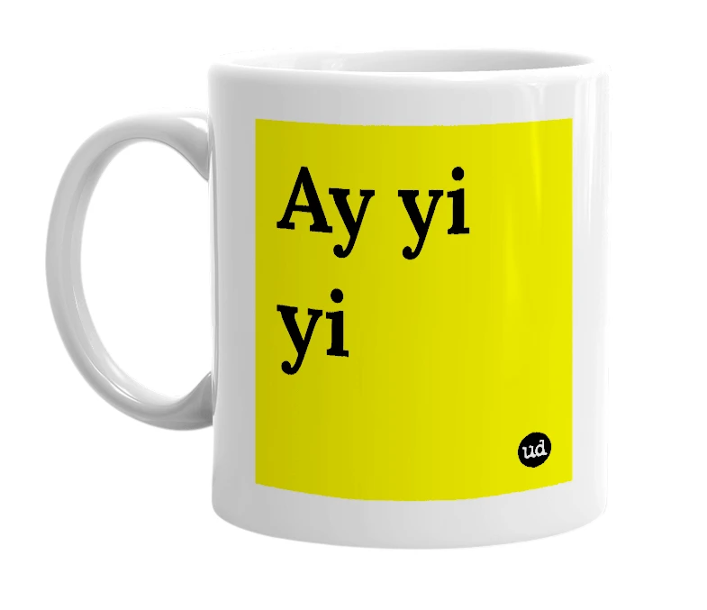 White mug with 'Ay yi yi' in bold black letters