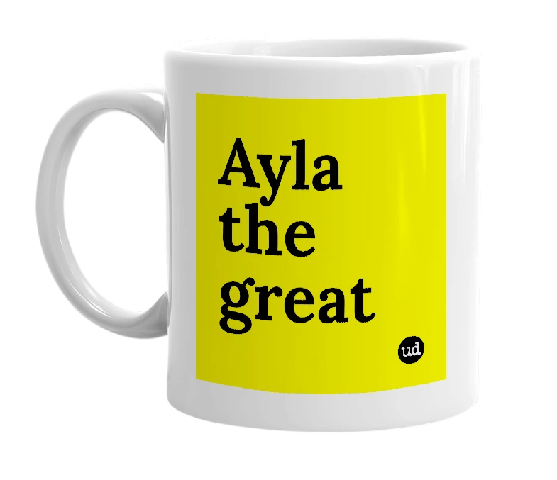 White mug with 'Ayla the great' in bold black letters