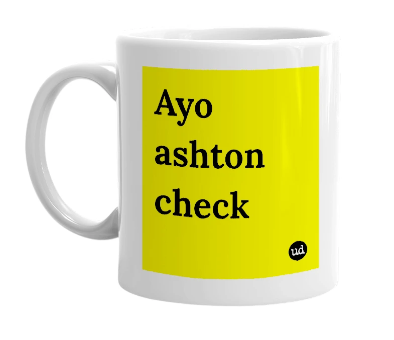 White mug with 'Ayo ashton check' in bold black letters