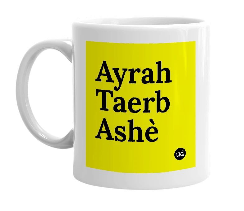 White mug with 'Ayrah Taerb Ashè' in bold black letters