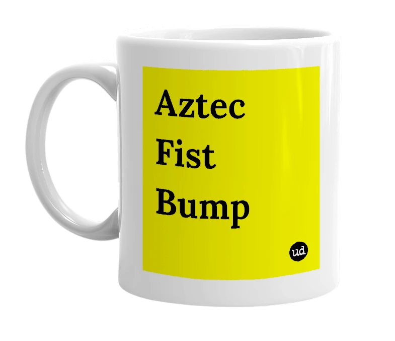 White mug with 'Aztec Fist Bump' in bold black letters