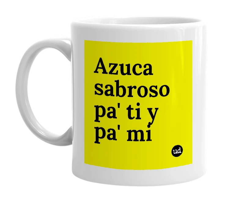 White mug with 'Azuca sabroso pa' ti y pa' mi' in bold black letters