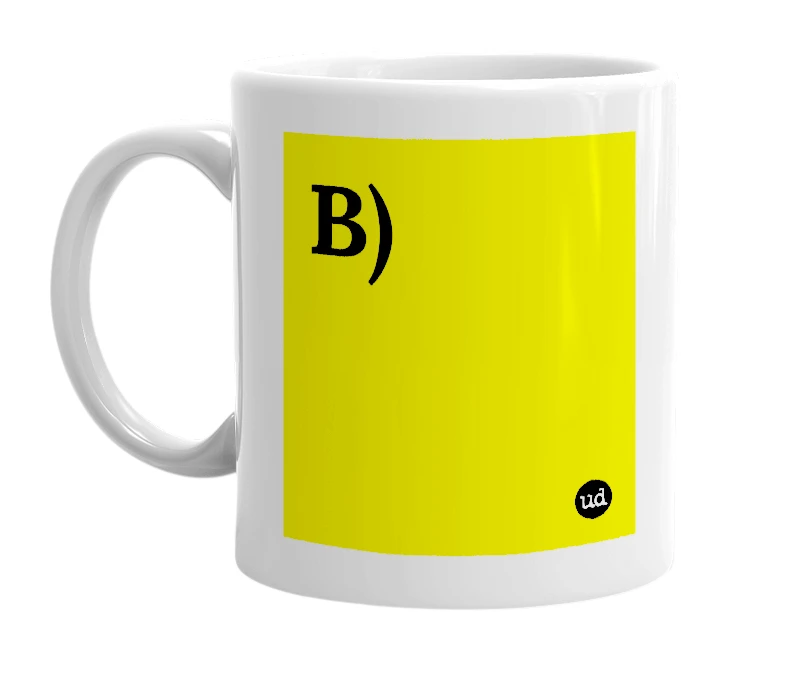 White mug with 'B)' in bold black letters