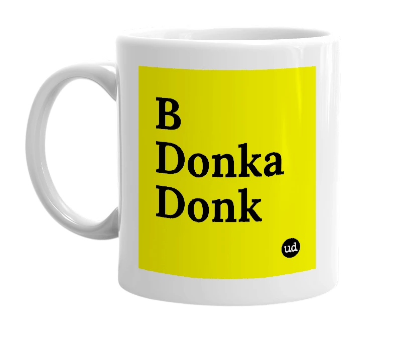 White mug with 'B Donka Donk' in bold black letters