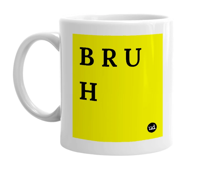 White mug with 'B R U H' in bold black letters