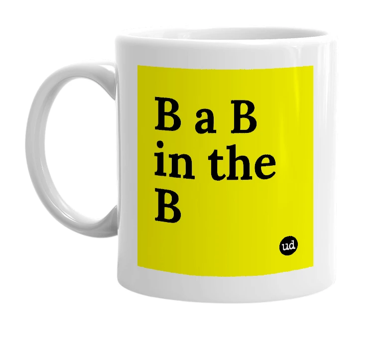 White mug with 'B a B in the B' in bold black letters
