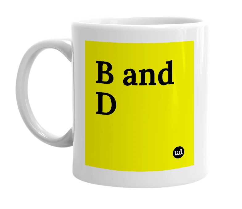 White mug with 'B and D' in bold black letters