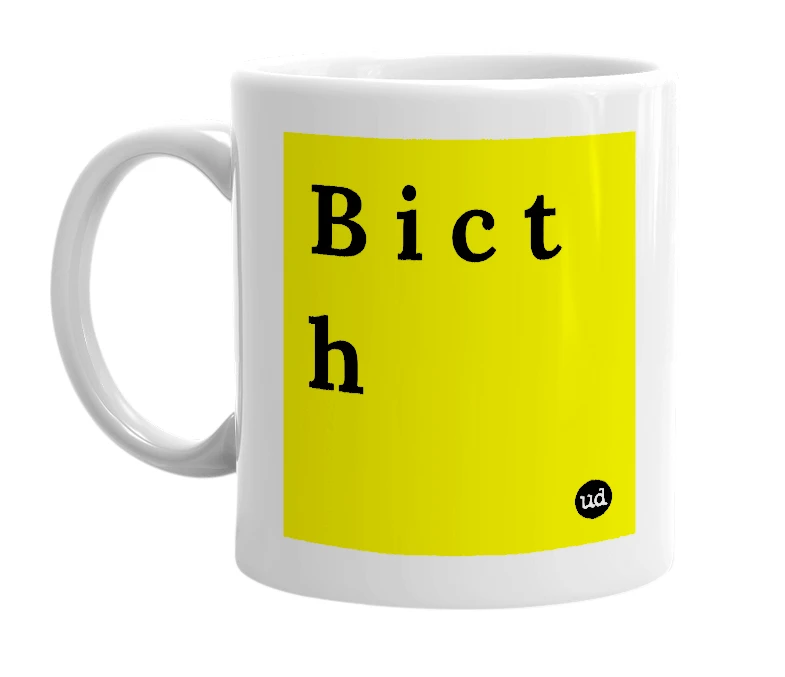 White mug with 'B i c t h' in bold black letters