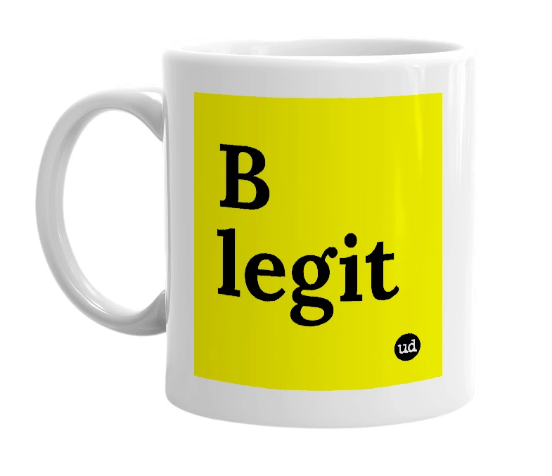 White mug with 'B legit' in bold black letters