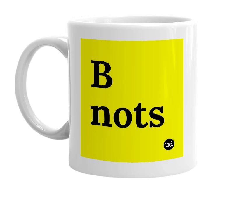 White mug with 'B nots' in bold black letters