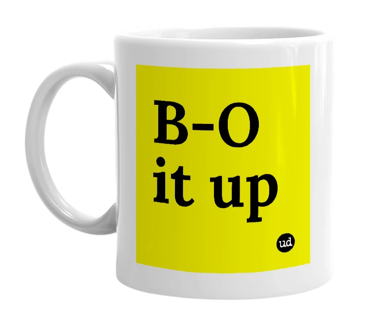 White mug with 'B-O it up' in bold black letters