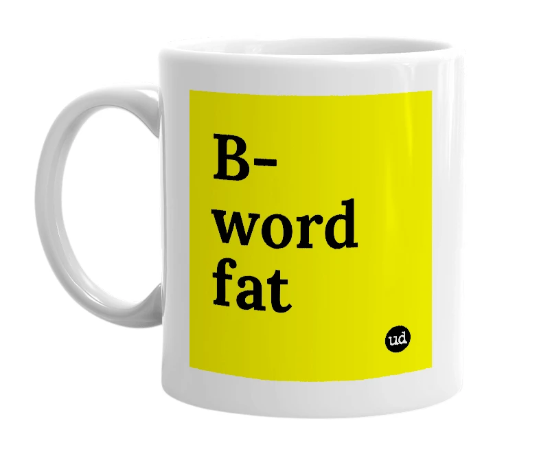 White mug with 'B-word fat' in bold black letters