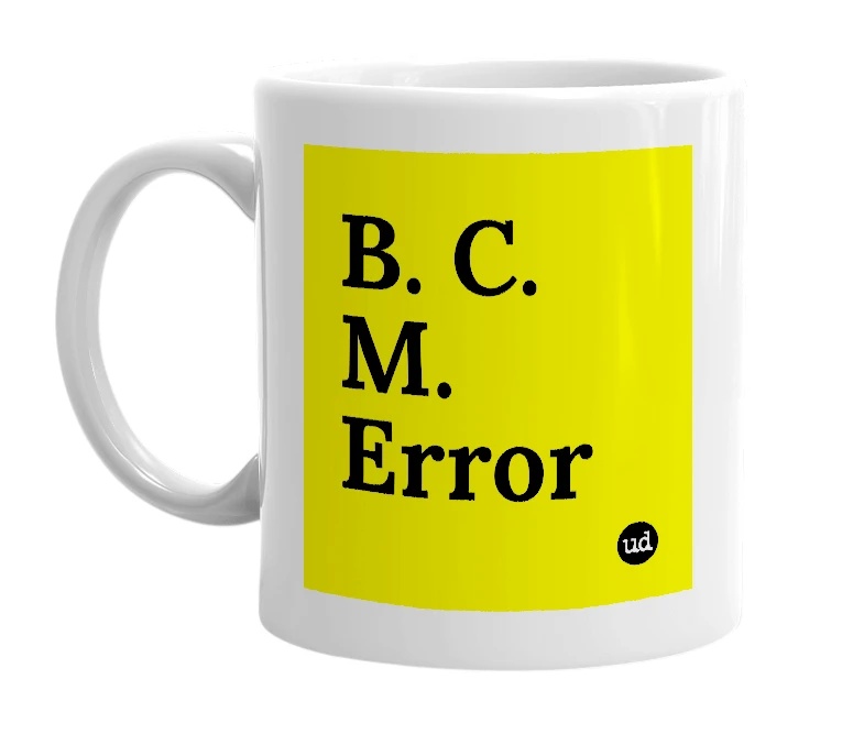 White mug with 'B. C. M. Error' in bold black letters