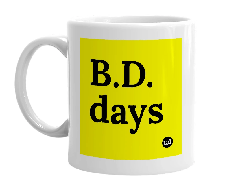 White mug with 'B.D. days' in bold black letters