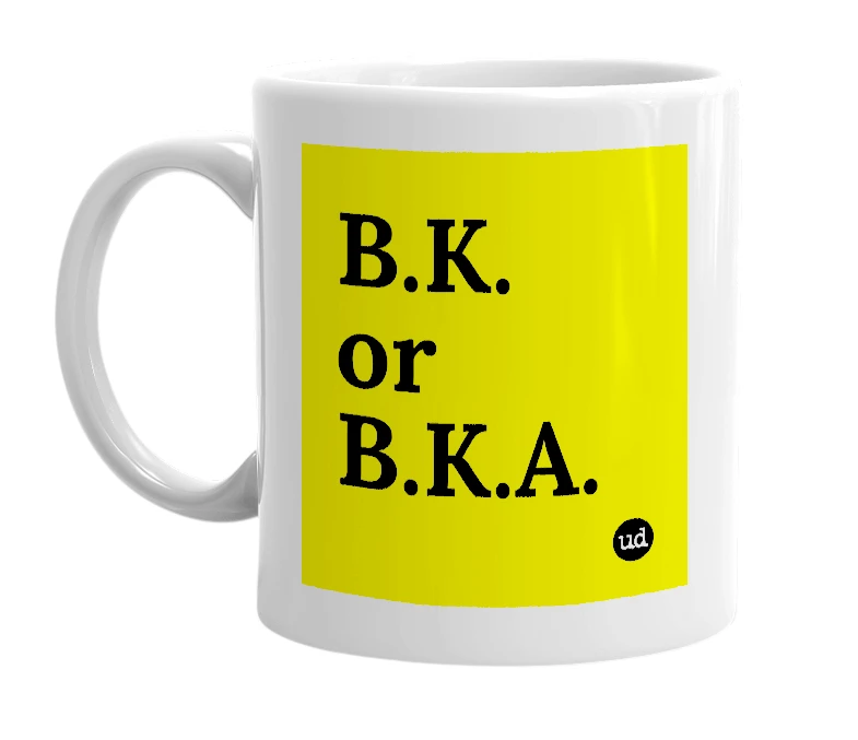 White mug with 'B.K. or B.K.A.' in bold black letters