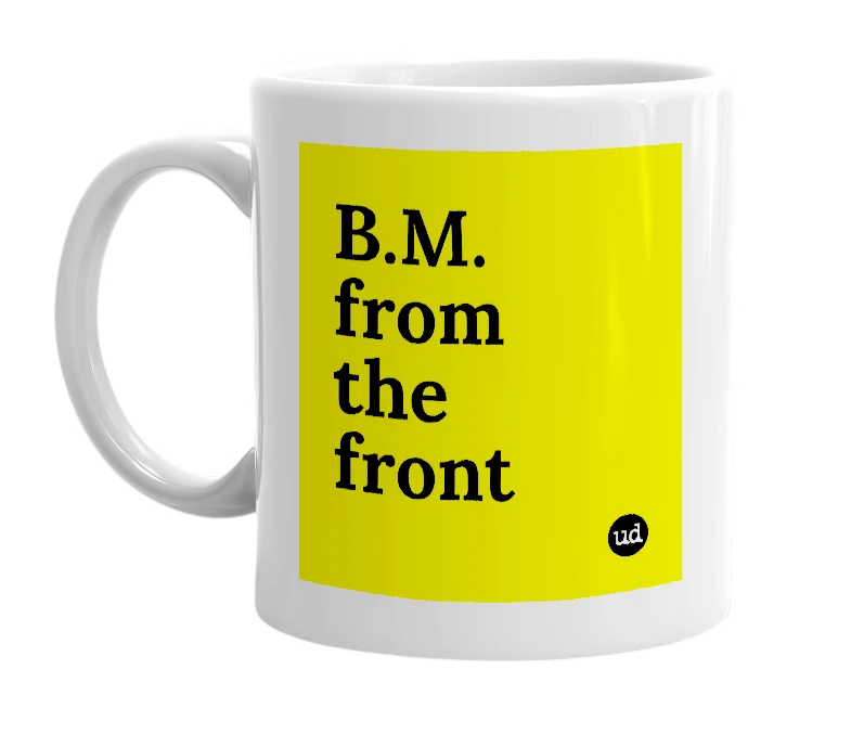 White mug with 'B.M. from the front' in bold black letters