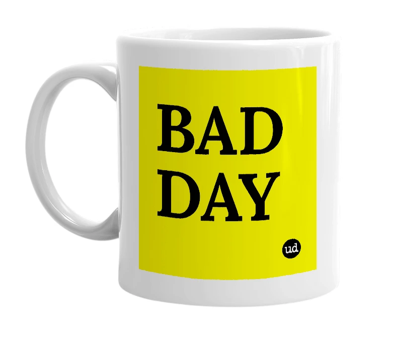 White mug with 'BAD DAY' in bold black letters