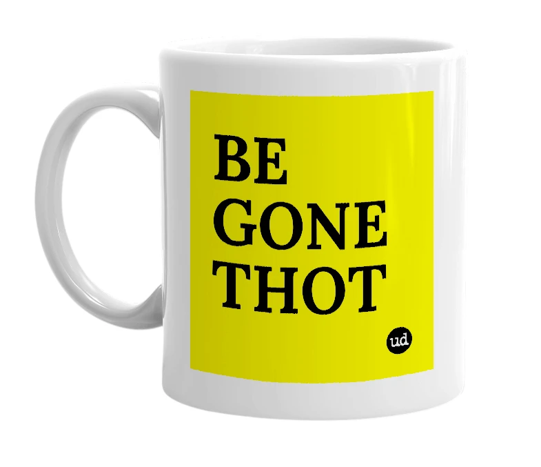 White mug with 'BE GONE THOT' in bold black letters