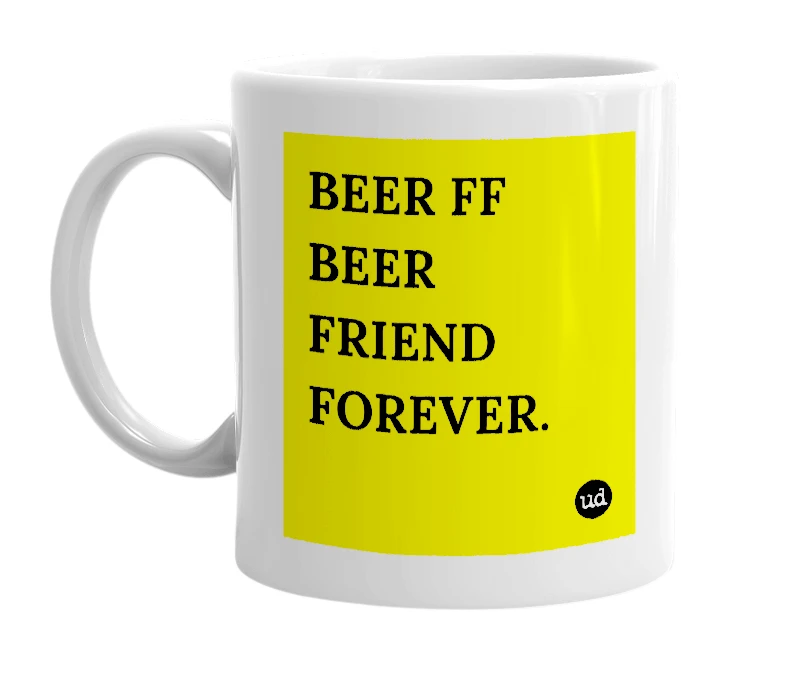 White mug with 'BEER FF BEER FRIEND FOREVER.' in bold black letters