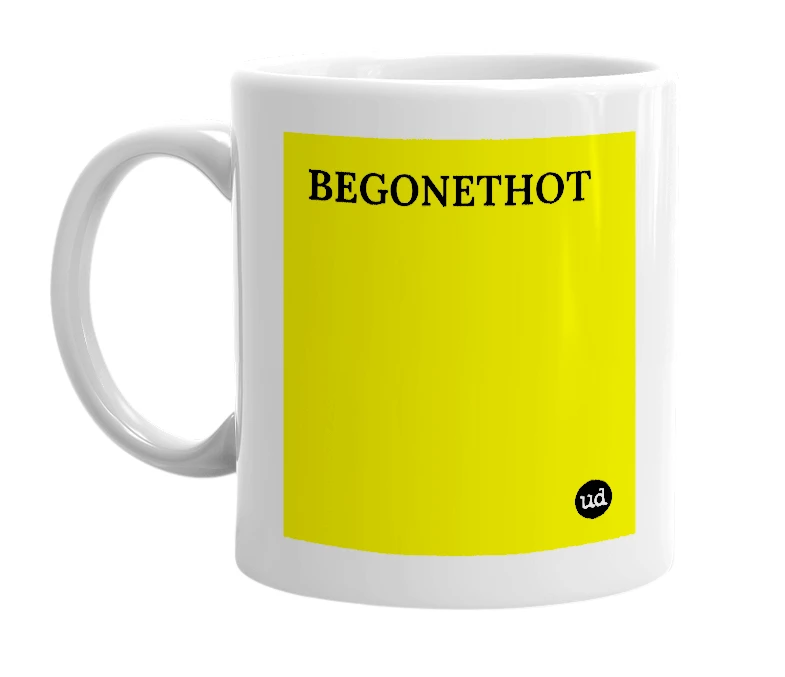 White mug with 'BEGONETHOT' in bold black letters