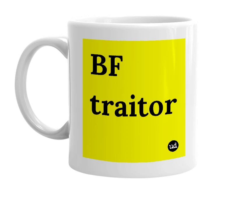 White mug with 'BF traitor' in bold black letters