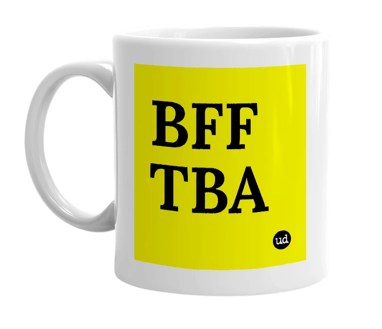 White mug with 'BFF TBA' in bold black letters