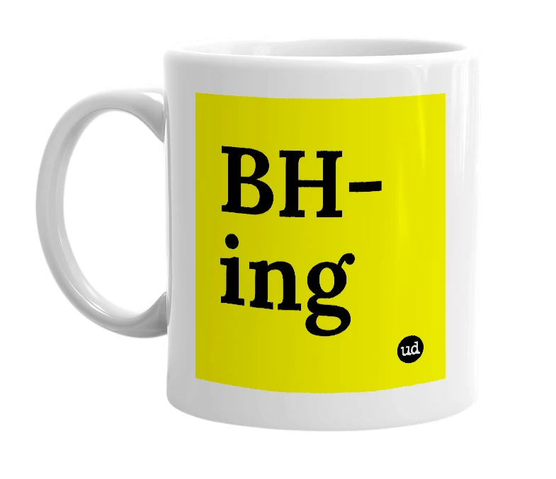 White mug with 'BH-ing' in bold black letters