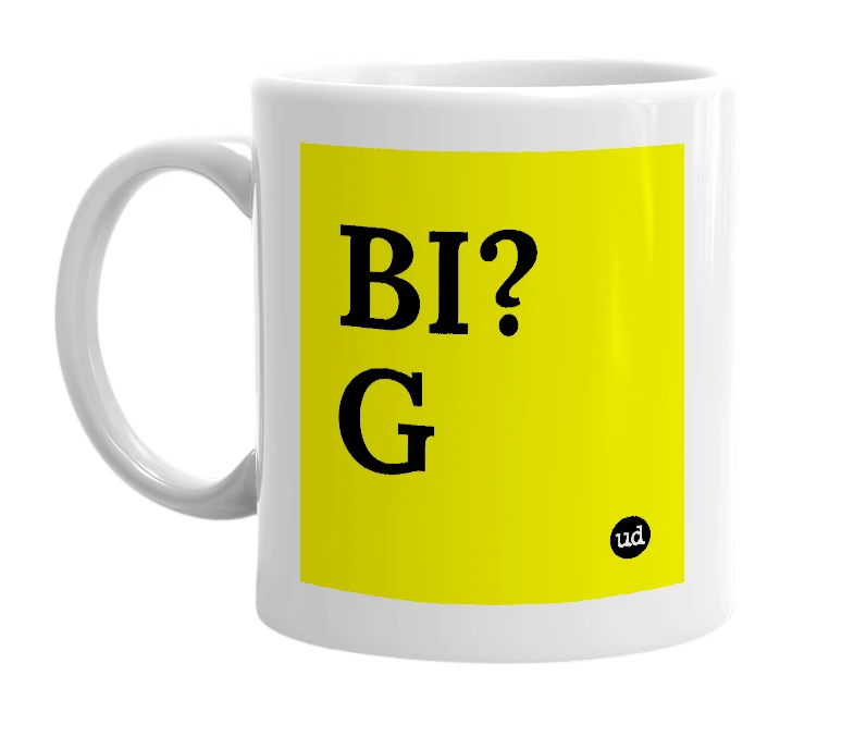 White mug with 'BI?G' in bold black letters