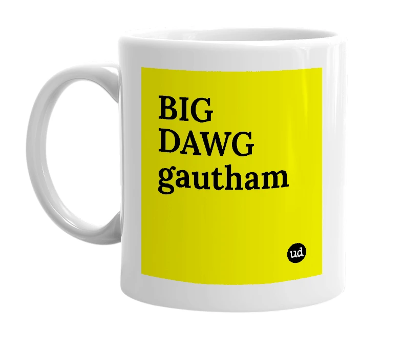 White mug with 'BIG DAWG gautham' in bold black letters