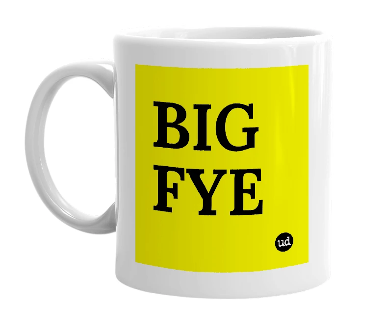 White mug with 'BIG FYE' in bold black letters