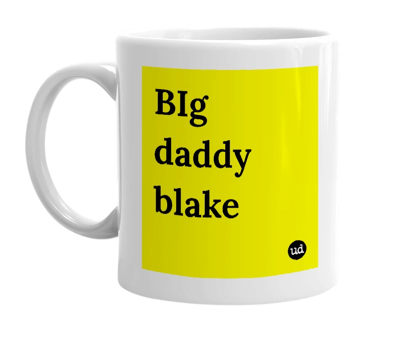 White mug with 'BIg daddy blake' in bold black letters