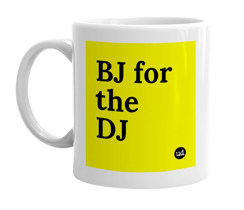 White mug with 'BJ for the DJ' in bold black letters