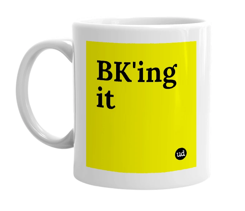 White mug with 'BK'ing it' in bold black letters