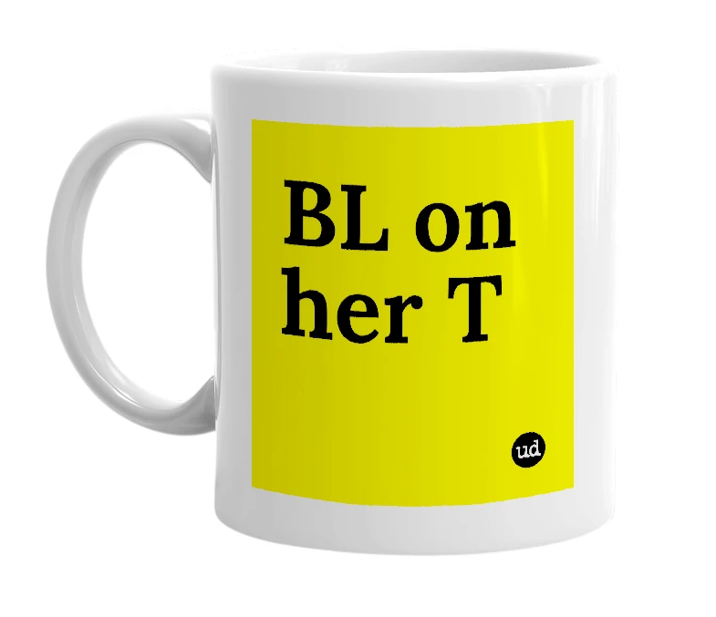 White mug with 'BL on her T' in bold black letters