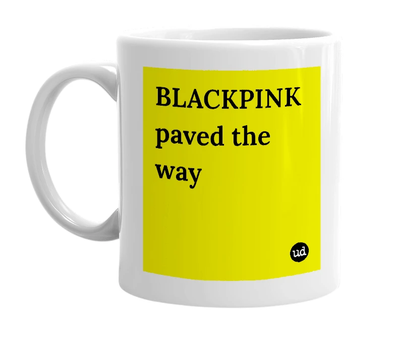 White mug with 'BLACKPINK paved the way' in bold black letters