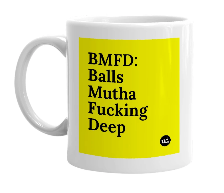 White mug with 'BMFD: Balls Mutha Fucking Deep' in bold black letters